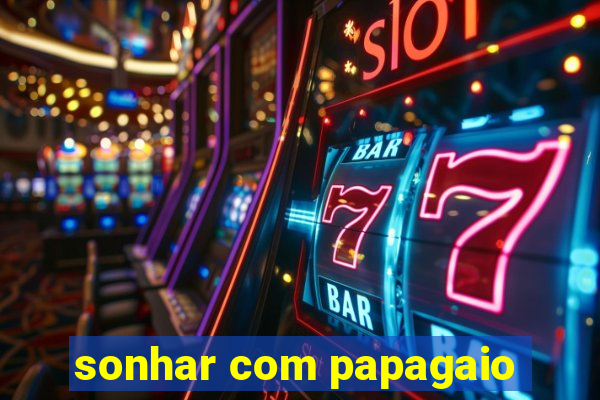 sonhar com papagaio