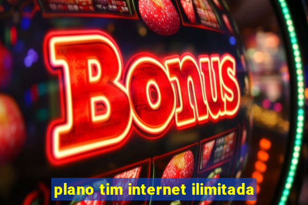 plano tim internet ilimitada