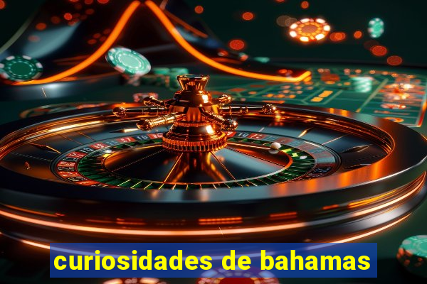 curiosidades de bahamas