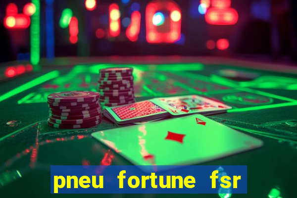 pneu fortune fsr 303 é bom