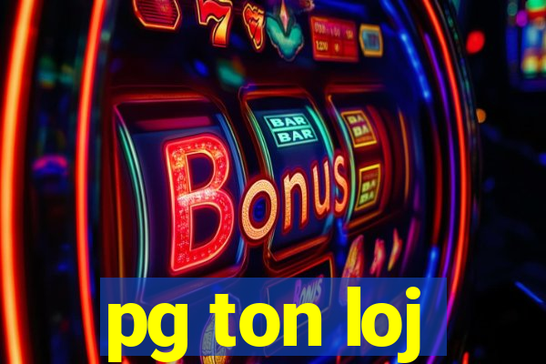 pg ton loj