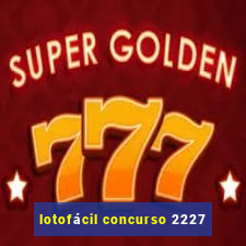 lotofácil concurso 2227