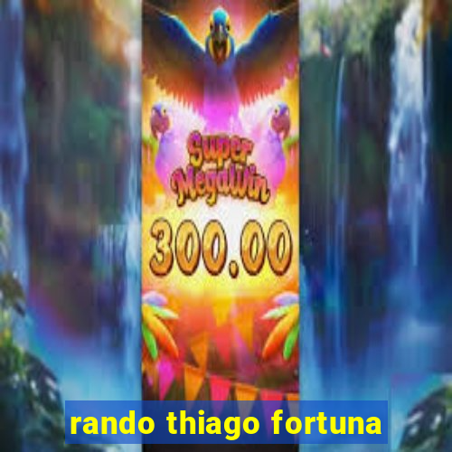 rando thiago fortuna