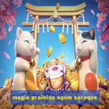 magia proibida ogum xoroque