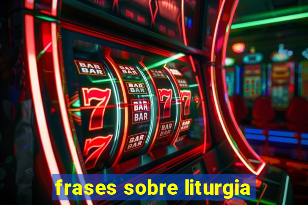 frases sobre liturgia