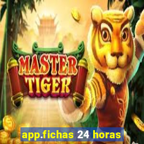 app.fichas 24 horas