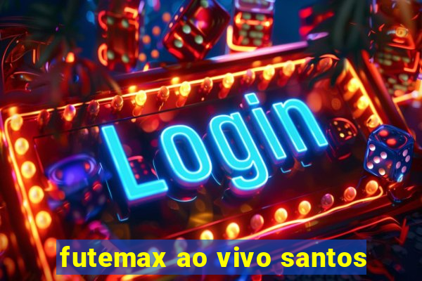 futemax ao vivo santos