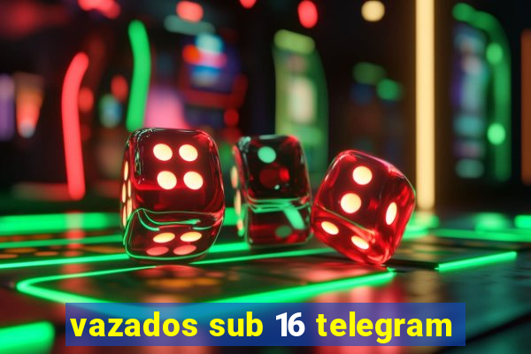 vazados sub 16 telegram