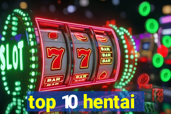 top 10 hentai