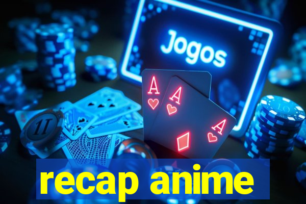 recap anime