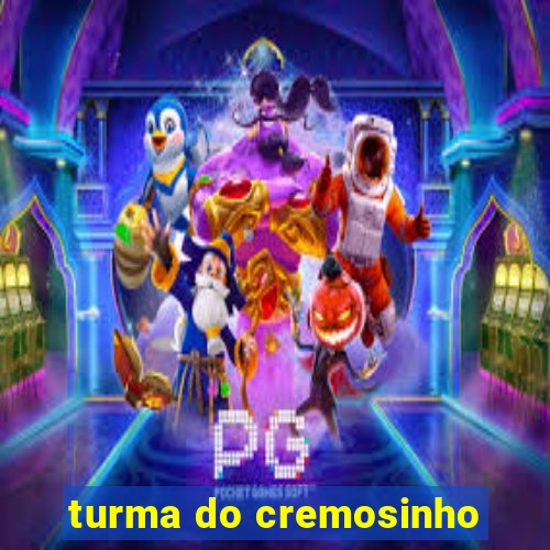 turma do cremosinho