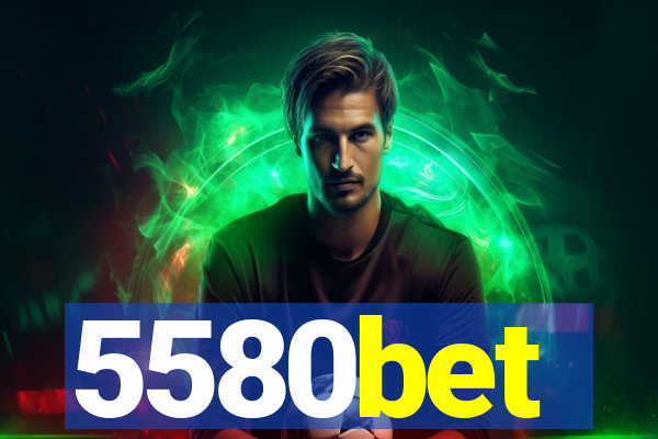 5580bet