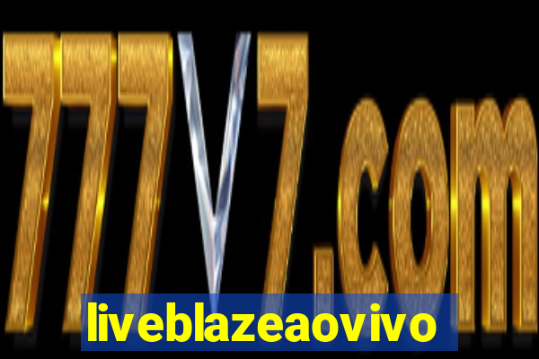 liveblazeaovivo