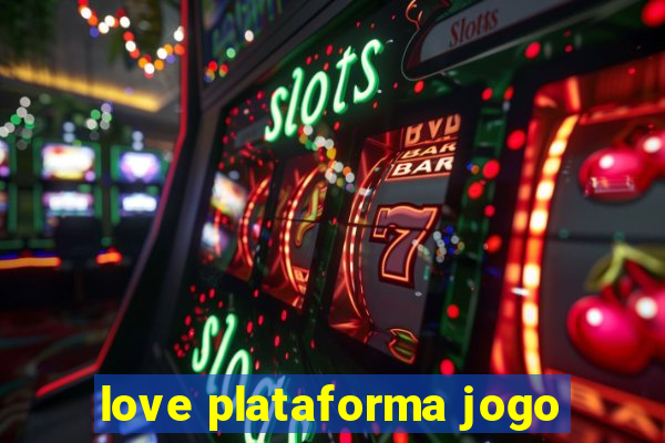 love plataforma jogo