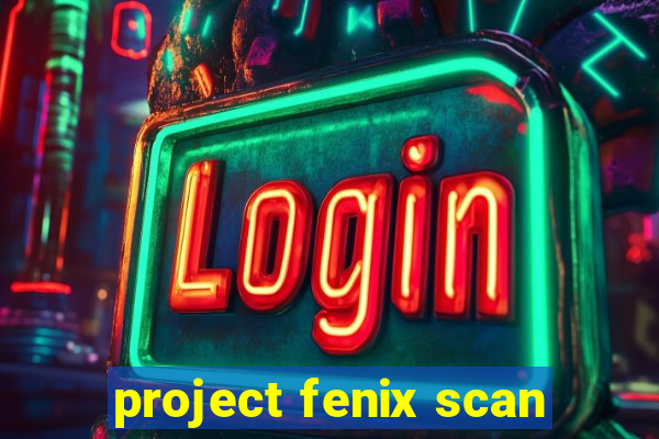 project fenix scan