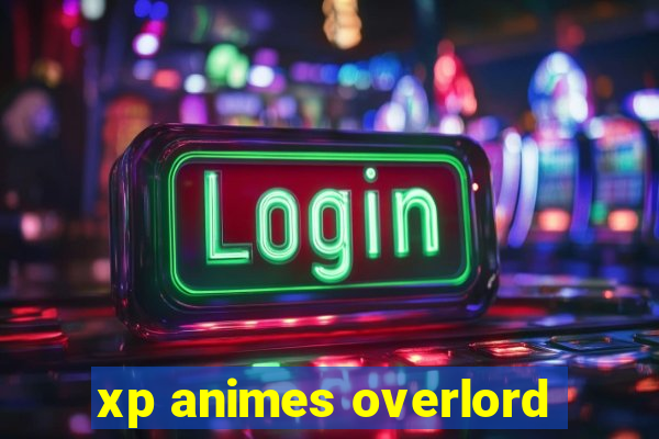 xp animes overlord