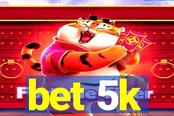 bet 5k