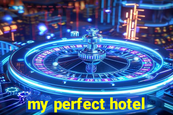 my perfect hotel