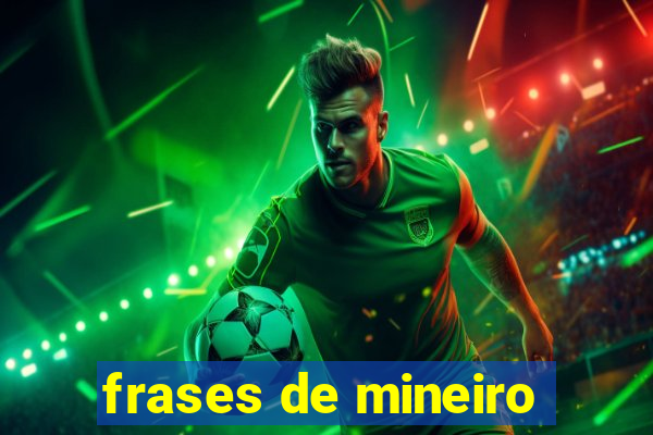 frases de mineiro