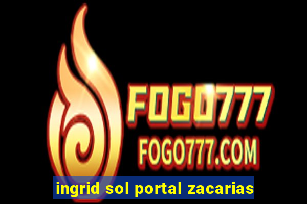 ingrid sol portal zacarias