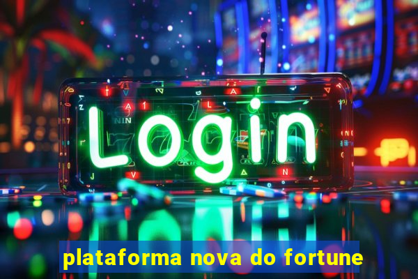 plataforma nova do fortune