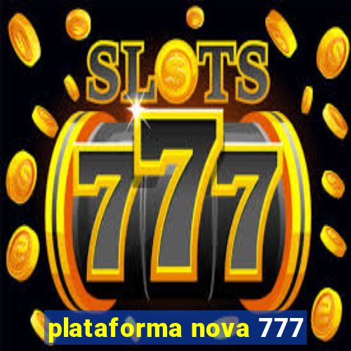 plataforma nova 777