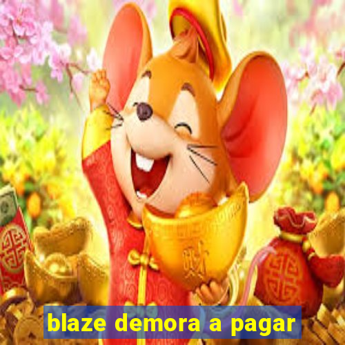 blaze demora a pagar