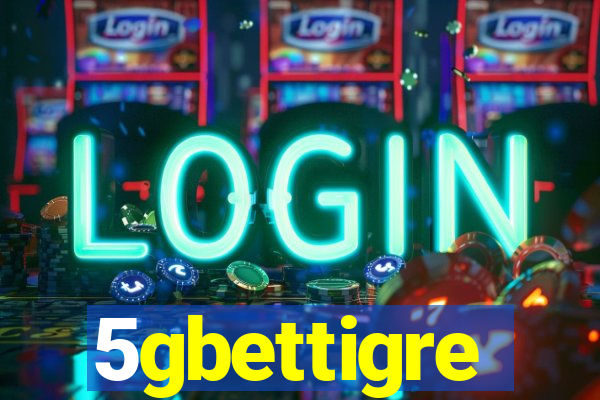 5gbettigre