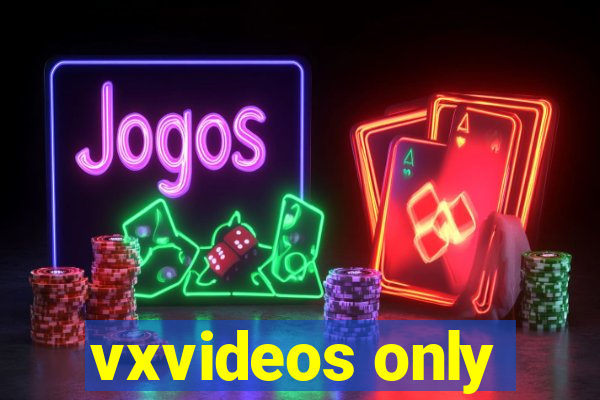 vxvideos only