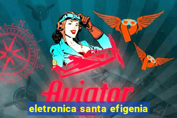 eletronica santa efigenia