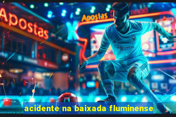 acidente na baixada fluminense