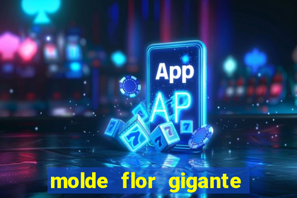 molde flor gigante de organza