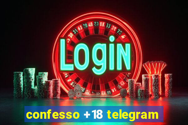 confesso +18 telegram