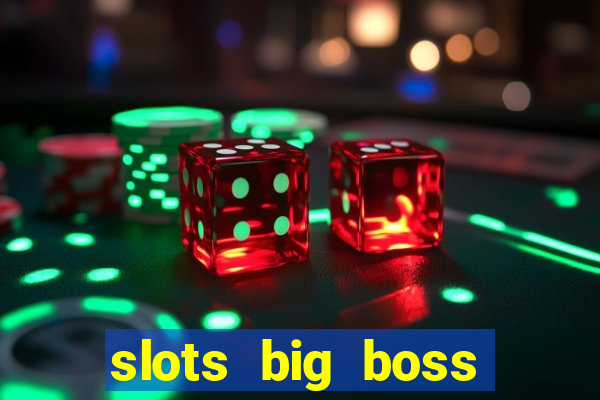 slots big boss paga mesmo