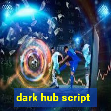 dark hub script