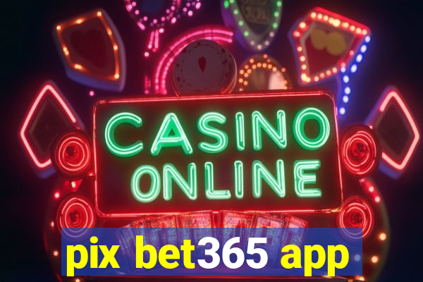 pix bet365 app