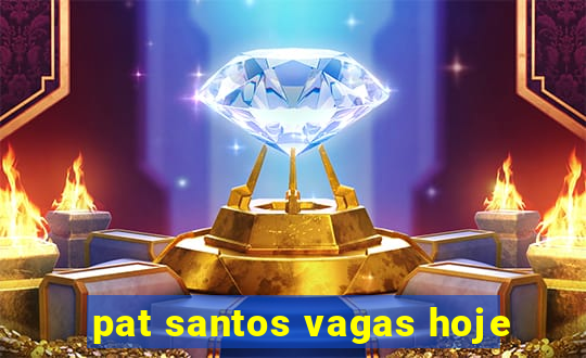 pat santos vagas hoje