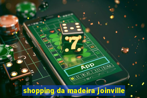 shopping da madeira joinville