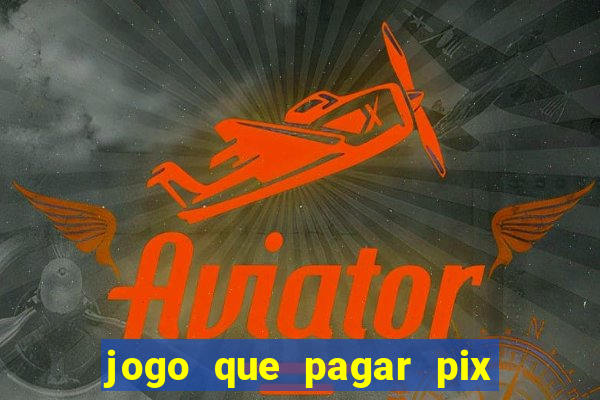 jogo que pagar pix na hora