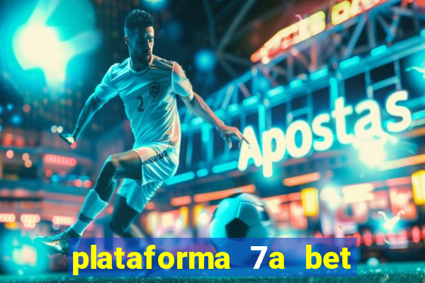 plataforma 7a bet é confiável