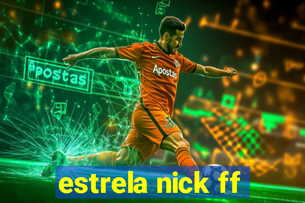 estrela nick ff