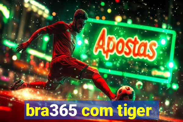 bra365 com tiger