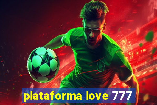 plataforma love 777