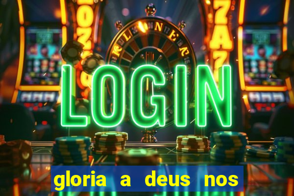 gloria a deus nos altos ceus letra