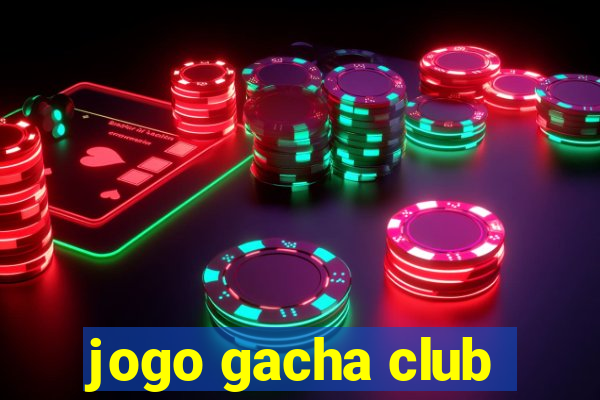 jogo gacha club