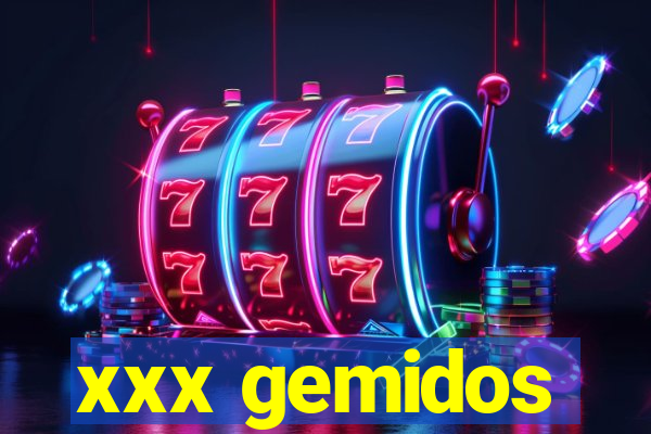 xxx gemidos