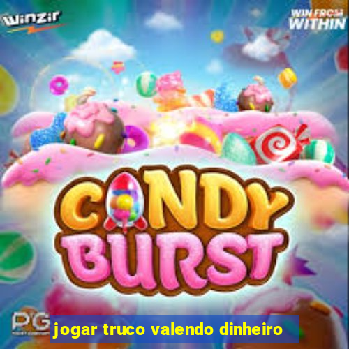 jogar truco valendo dinheiro