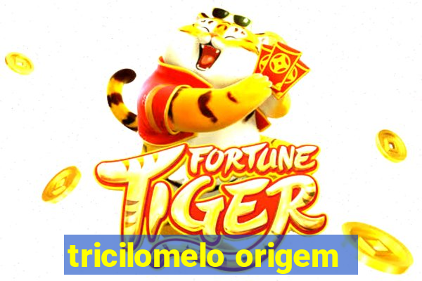 tricilomelo origem