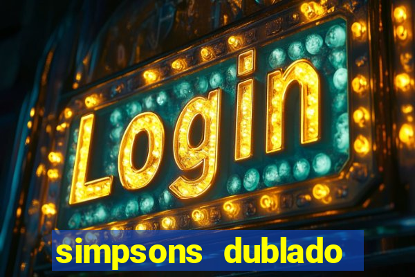 simpsons dublado assistir online