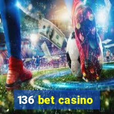 136 bet casino